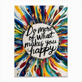 Do More Of What Makes You Happy Canvas Print