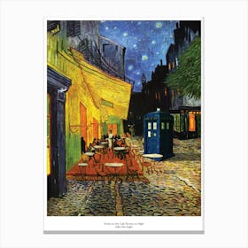 Tardis On The Terrace At Arles - Dr WHO & Van Gogh Parody Canvas Print