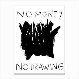 No Money No Drawing Canvas Print