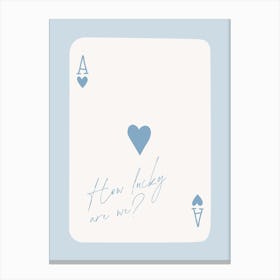 How Lucky Are We Ace Playing Card Canvas Print