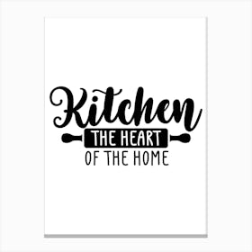 Kitchen The Heart Of The Home Canvas Print