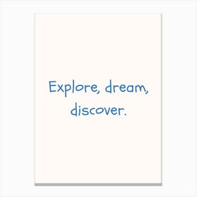 Explore, Dream, Discover Blue Quote Poster Canvas Print
