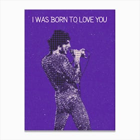 I Was Born To Love You Freddie Mercury Canvas Print