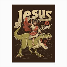 Jesus is Back - Sarcasm Funny Dinosaur Christ Religion Gift Canvas Print