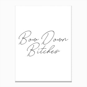 Bow Down Bitches Canvas Print