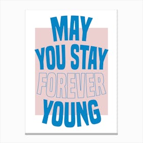 Blue &Pink Typographic May You Stay Forever Young Canvas Print
