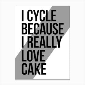 I Cycle Because I Really Love Cake Funny Cycling Print | Bike Print Canvas Print