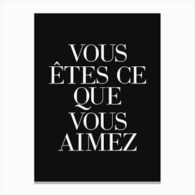 You are what you love in french (black tone) Canvas Print