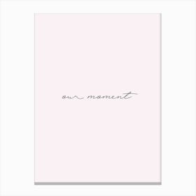 Our Moment Typography Black and White Poster Print Art Lover Inspirational Love Canvas Print