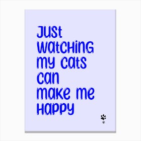 Just Watching My Cats Can Make Me Happy  Canvas Print