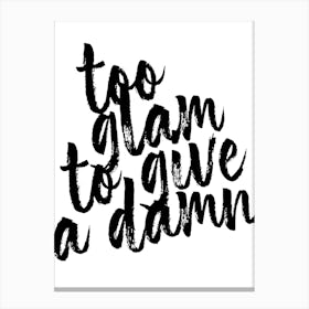 Too Glam To Give A Damn Bold Script Canvas Print