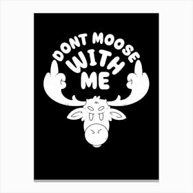 Dont Moose With Me Canvas Print