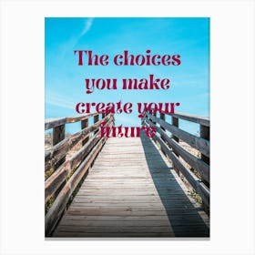 Choices You Make Create Your Future Canvas Print