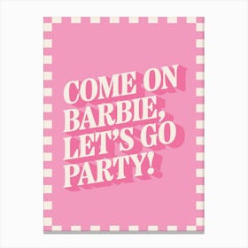 Come On... Let's Go Party - Funny Poster Wall Art Print Canvas Print