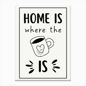 Home Is Where The Heart Is Funny Quote Canvas Print