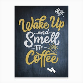 Wake Up And Smell The Coffee — coffee poster, kitchen art print, kitchen wall decor, coffee quote, motivational poster Canvas Print