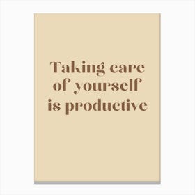 Taking Care Of Yourself Is Productive Canvas Print