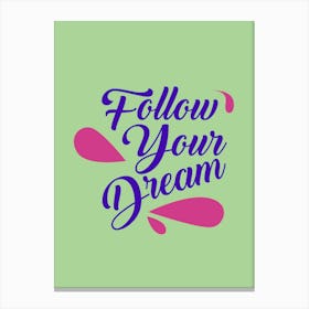 Follow Your Dream Canvas Print