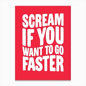 Scream If You Want To Go Faster Canvas Print