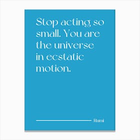 Stop Acting So Small you are the universe in ecstatic motion - Oscar Wilde (teal blue tone) Canvas Print