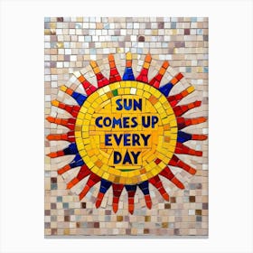 Sun Comes Up Every Day Canvas Print