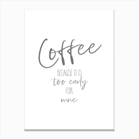 COFFEE Too Early For Wine Canvas Print