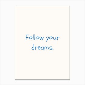 Follow Your Dreams Blue Quote Poster Canvas Print