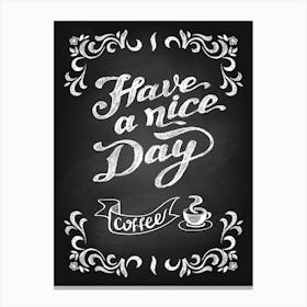 Have A Nice Day Coffee — Coffee poster, kitchen print, lettering Canvas Print