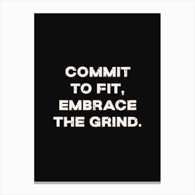 Commit To Fit Embrace The Grind Canvas Print
