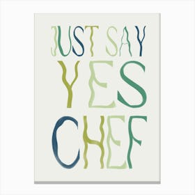 Just Say Yes Chef 1 Canvas Print