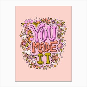 You Made It Canvas Print