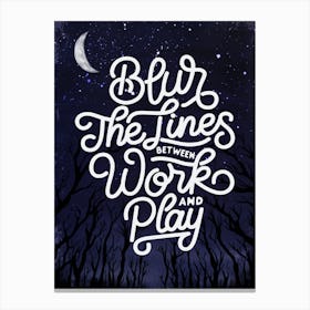 Blur The Lines Between Work And Play - Lettering poster Canvas Print