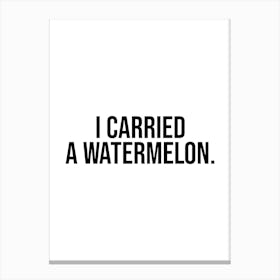 I Carried a Watermelon (black and white tone) Canvas Print