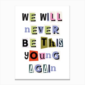 We will never be this young again quote, ransom, cut outs, newspaper, vintage, retro, maximal, affirmations, quotes, saying, phrase, motivating, inspiring, inspirational, motivational Canvas Print