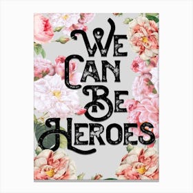 We Can Be Heroes Floral Lyrics Quote Canvas Print