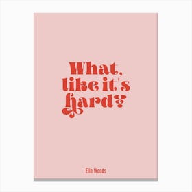 Legally Blonde - What Like It's Hard? Print Canvas Print