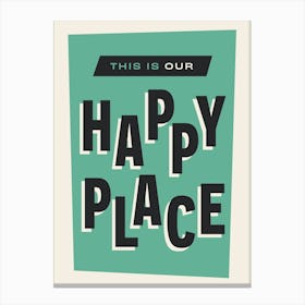 This is Our Happy Place (Green) Canvas Print