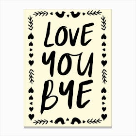 Love You Bye No. 1 Canvas Print