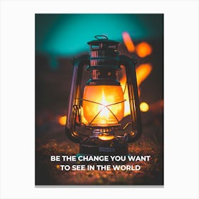 Be The Change You Want To See In The World Canvas Print