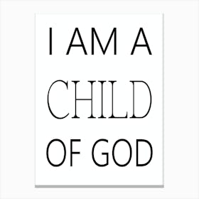 I Am A Child Of God Canvas Print