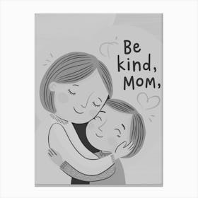 Be Kind Mom 1 Canvas Print