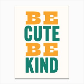 Be Cute Be Kind - Gallery Wall Art Print Canvas Print
