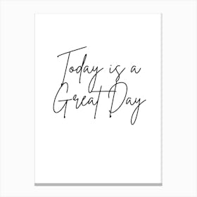 Today Is A Great Day Canvas Print