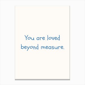 You Are Loved Beyond Measure Blue Quote Poster Canvas Print