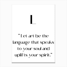 Let Be The Language That Speaks To Your Soul And Uplifts Your Spirit.Elegant painting, artistic print. Canvas Print