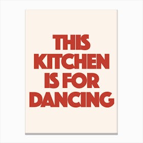 This Kitchen Is For Dancing Canvas Print