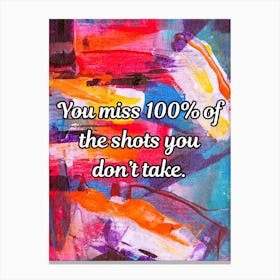 You Miss 100 Of The Shots You Don’t Take Canvas Print