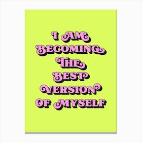 I Am Becoming The Best Version Of Myself (Neon Green and pink tone) Canvas Print