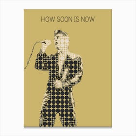 How Soon Is Now Morrissey Canvas Print