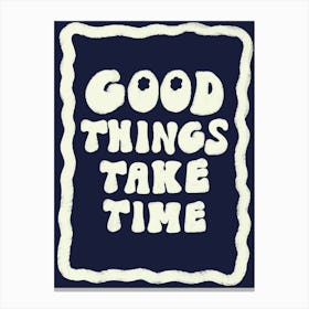 Good Things Take Time Navy Canvas Print